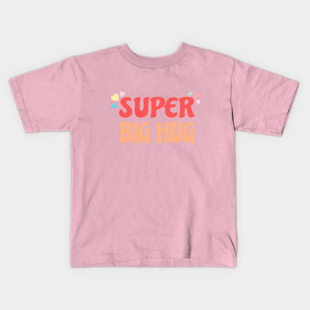 Super Big Hug Kids T-Shirt by AKdesign